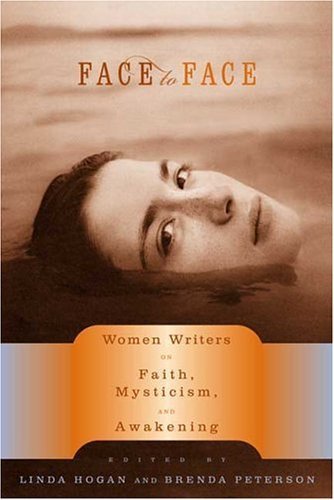 Beispielbild fr Face to Face: Women Writers on Faith, Mysticism, and Awakening zum Verkauf von Wonder Book