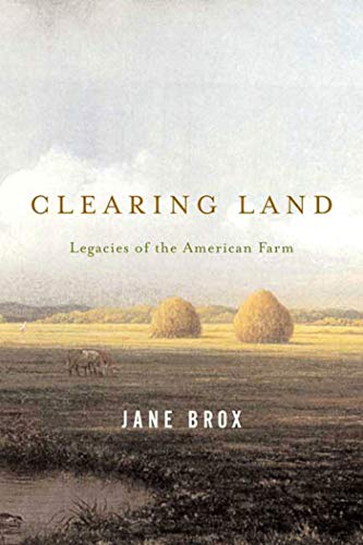 Stock image for Clearing Land: Legacies of the American Farm for sale by SecondSale