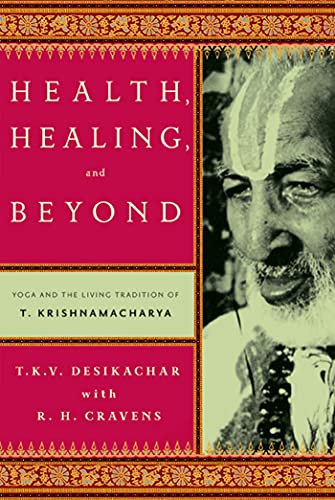 Imagen de archivo de Health, Healing, and Beyond: Yoga and the Living Tradition of T. Krishnamacharya a la venta por New Legacy Books