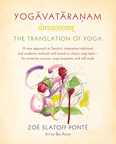 Imagen de archivo de Yogavataranam: The Translation of Yoga: A New Approach to Sanskrit, Integrating Traditional and Academic Methods and Based on Classic Yoga Texts--for University Courses, Yoga Programs, and Self Study a la venta por BooksRun