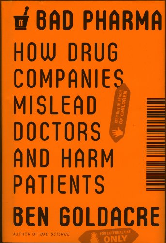 9780865478008: Bad Pharma: How Drug Companies Mislead Doctors and Harm Patients