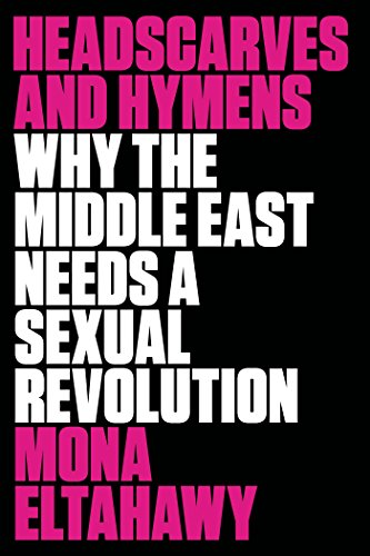 Imagen de archivo de Headscarves and Hymens: Why the Middle East Needs a Sexual Revolution a la venta por HPB-Ruby