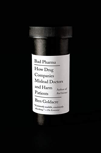 Stock image for Bad Pharma : How Drug Companies Mislead Doctors and Harm Patients for sale by Better World Books
