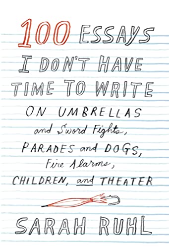 Stock image for 100 Essays I Don't Have Time to Write: On Umbrellas and Sword Fights, Parades and Dogs, Fire Alarms, Children, and Theater for sale by Hippo Books