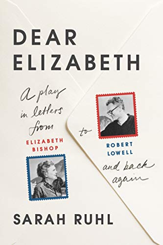 Beispielbild fr Dear Elizabeth: a Play in Letters from Elizabeth Bishop to Robert Lowell and Back Again : A Play in Letters from Elizabeth Bishop to Robert Lowell and Back Again zum Verkauf von Better World Books