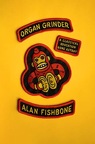 Stock image for Organ Grinder: A Classical Education Gone Astray for sale by Hippo Books