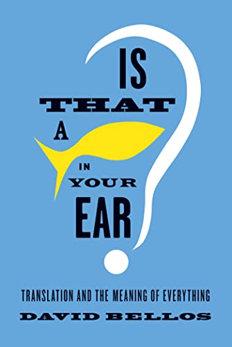 Stock image for Is That a Fish in Your Ear?: Translation and the Meaning of Everything for sale by ThriftBooks-Atlanta