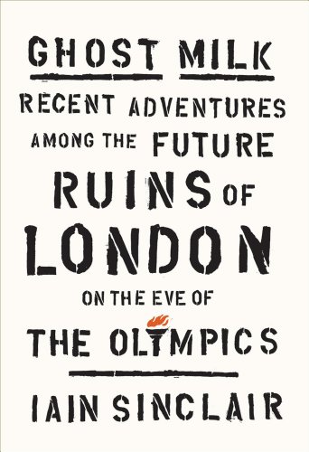 9780865478664: Ghost Milk: Recent Adventures Among the Future Ruins of London on the Eve of the Olympics [Idioma Ingls]