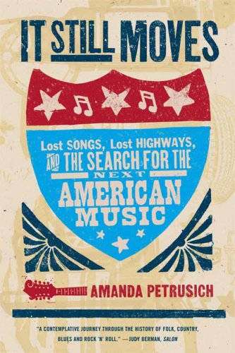 Stock image for It Still Moves: Lost Songs, Lost Highways, and the Search for the Next American Music for sale by HPB-Emerald