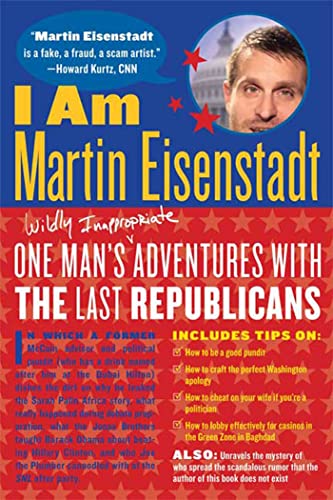 9780865479142: I Am Martin Eisenstadt: One Man's (Wildly Inappropriate) Adventures with the Last Republicans
