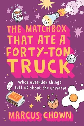 Beispielbild fr The Matchbox That Ate a Forty-Ton Truck: What Everyday Things Tell Us About the Universe zum Verkauf von Wonder Book