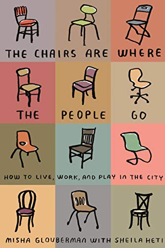 Beispielbild fr The Chairs Are Where the People Go: How to Live, Work, and Play in the City zum Verkauf von SecondSale