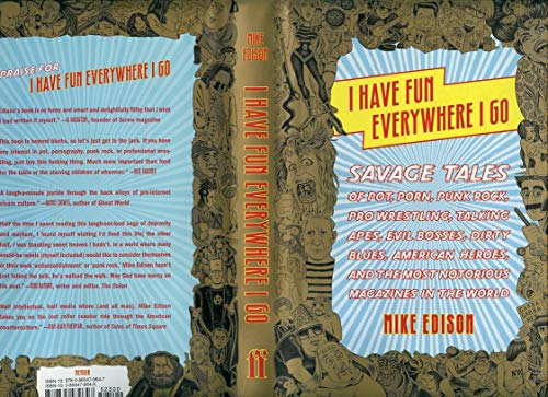 Stock image for I Have Fun Everywhere I Go: Savage Tales of Pot, Porn, Punk Rock, Pro Wrestling, Talking Apes, Evil Bosses, Dirty Blues, American Heroes, and the Most Notorious Magazines in the World for sale by BooksRun