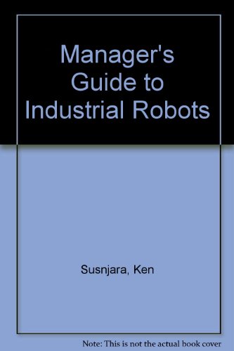 Stock image for A Manager's Guide to Industrial Robots for sale by Better World Books