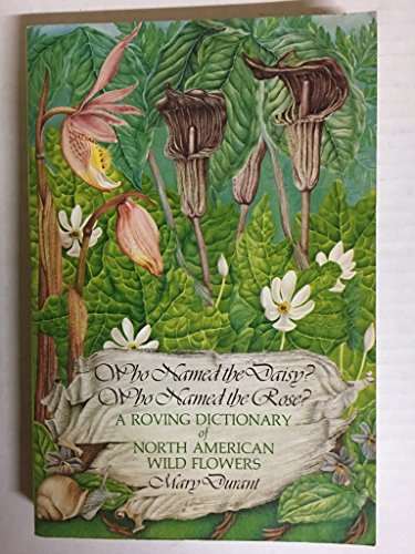 9780865530751: Who named the daisy? Who named the rose?: A roving dictionary of North American wildflowers
