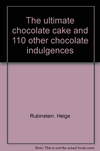 Imagen de archivo de The Ultimate Chocolate Cake and 110 Other Chocolate Indulgences a la venta por Booketeria Inc.