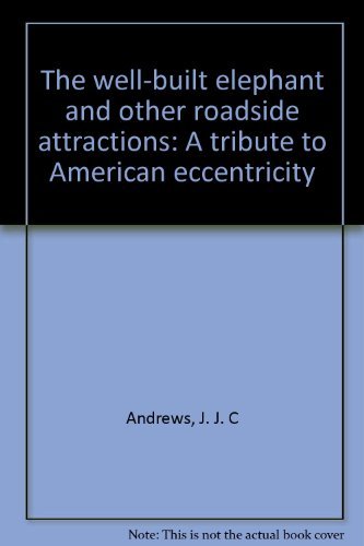 The Well-Built Elephant and Other Roadside Attractions: A Tribute to American Eccentricity