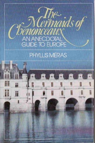 Beispielbild fr The Mermaids of Chenonceaux and 828 Other Stories: An Anecdotal Guide to Europe zum Verkauf von Wonder Book