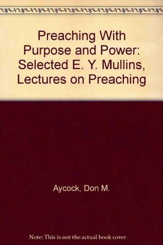 Stock image for Preaching With Purpose and Power: Selected E. Y. Mullins, Lectures on Preaching for sale by ThriftBooks-Atlanta