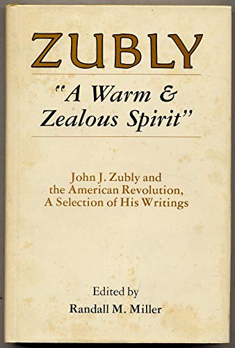 Zubly "A Warm & Zealous Spirit" John J. Zubly & the American Revolution, a Selection of His Writings