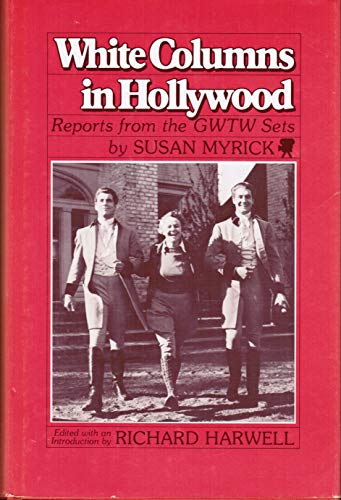 Imagen de archivo de White Columns in Hollywood: Reports from the GWTW sets a la venta por BookManBookWoman Books