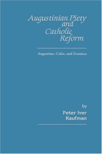 Beispielbild fr Augustinian Piety and Catholic Reform : Augustine, Colet, and Erasmus zum Verkauf von Better World Books