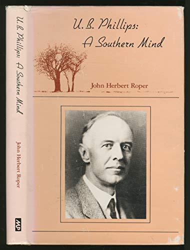 Stock image for U. B. Phillips: A Southern Mind for sale by Table of Contents