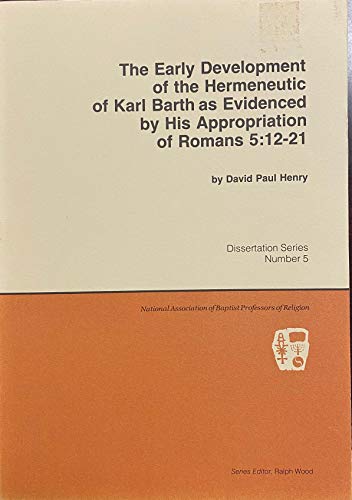 Imagen de archivo de The Early Development of the Hermeneutic of Karl Barth as Evidenced By His Appropriation of Romans 5:12-21 a la venta por Lowry's Books