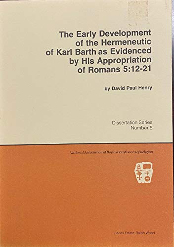 Stock image for The Early Development of the Hermeneutic of Karl Barth as Evidenced By His Appropriation of Romans 5:12-21 for sale by Lowry's Books