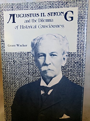 Beispielbild fr Augustus H. Strong and the Dilemma of Historical Consciousness zum Verkauf von Better World Books