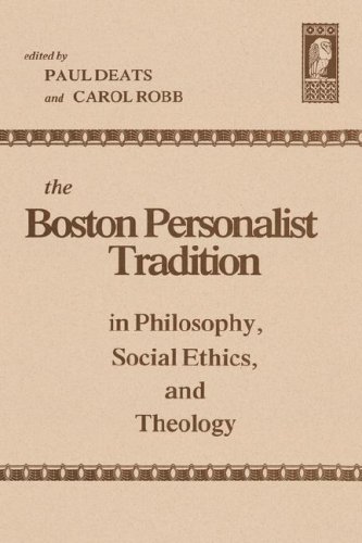 The Boston Personalist Tradition in Philosophy, Social Ethics, and Theology - Paul Deats and Carol Robb, Eds.