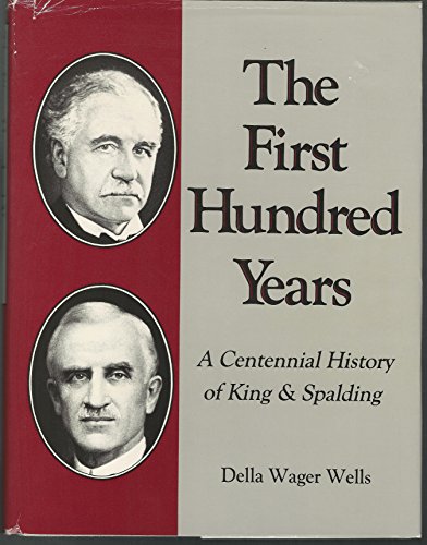 The First Hundred Years: A Centennial History of King & Spalding