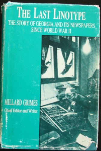 Last Linotype: The Story of Georgia and Its Newspapers Since World War 11