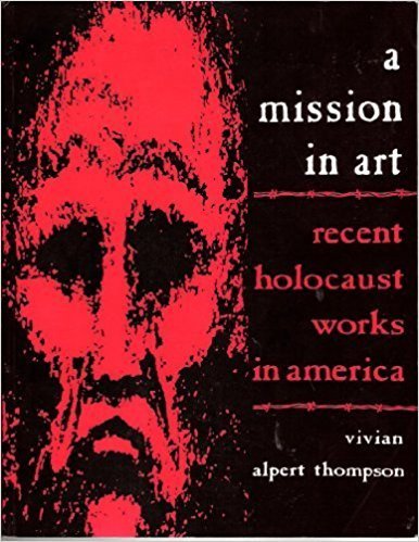 Imagen de archivo de A Mission in Art: Recent Holocaust Works in America a la venta por A Book By Its Cover