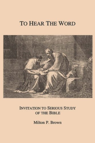 TO HEAR THE WORD INVITATION TO SERIOUS STUDY OF THE BIBLE