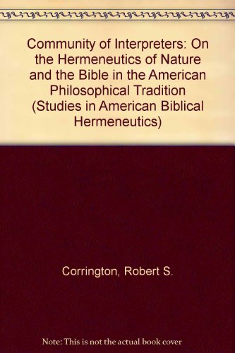 Stock image for The Community of Interpreters: On the Hermeneutics of Nature and the Bible in the American Philosophical Tradition [Studies in American Bible Hermeneutics, 3] for sale by Windows Booksellers