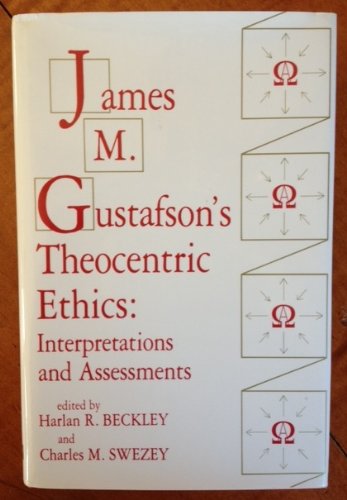 Stock image for James M. Gustafson's Theocentric Ethics: Interpretations and Assessments for sale by Heartwood Books, A.B.A.A.