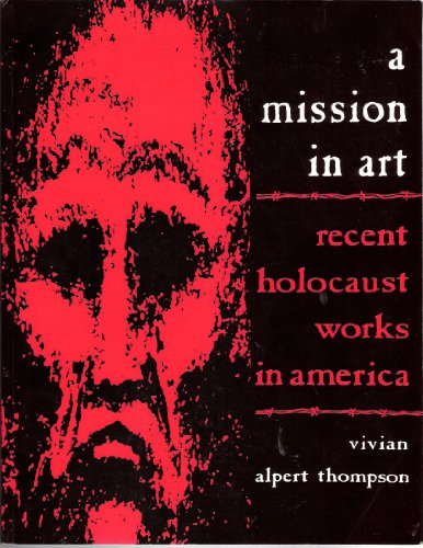 Imagen de archivo de A Mission in Art: Recent Holocaust Works in America a la venta por Half Price Books Inc.