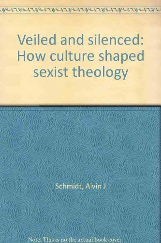 Imagen de archivo de Veiled and silenced: How culture shaped sexist theology Schmidt, Alvin J a la venta por CONTINENTAL MEDIA & BEYOND