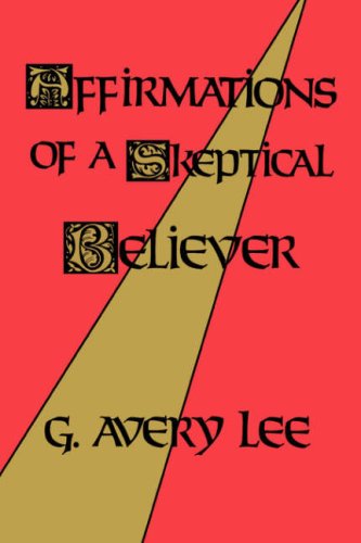 Affirmations of a Skeptical Believer (9780865543959) by Lee, G. Avery