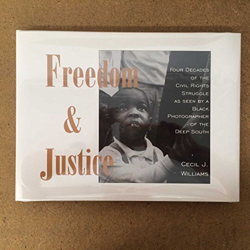 Freedom & Justice: Four Decades of the Civil Rights Struggle As Seen by a Black Photographer of the Deep South (9780865544789) by Williams, Cecil J.