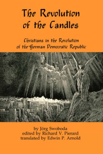 The Revolution of Candles: Christians in the Revolution of the German Democratic Republic (9780865544819) by Swoboda, Jorg; Pierard, Richard V.