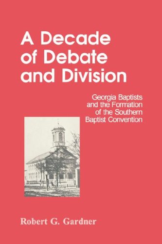 Stock image for A Decade of Debate and Division: Georgia Baptists and the Formation of the Southern Baptist Convention for sale by Stony Hill Books