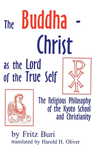 9780865545366: Buddha-Christ as the Lord of the True Self: The Religious Philosophy of the Kyoto School and Christianity