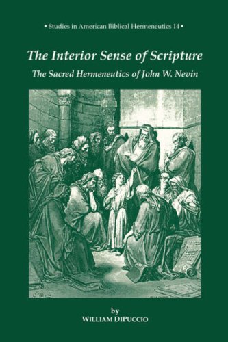Stock image for The Interior Sense of Scripture: The Sacred Hermeneutics of John W. Nevin (STUDIES IN AMERICAN BIBLICAL HERMENEUTICS) for sale by Books of the Smoky Mountains