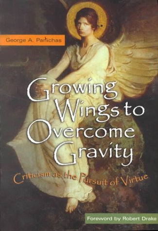 9780865546066: Growing Wings to Overcome Gravity: Criticism as the Pursuit of Virture