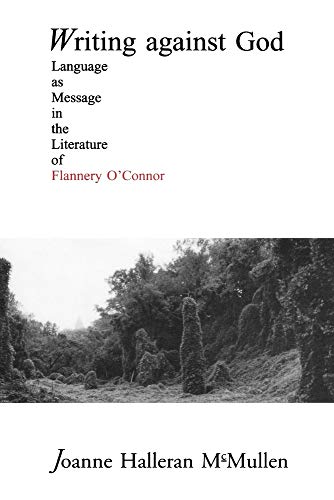 9780865546202: Writing Against God : Language as Message in the Literature of Flannery O'Connor