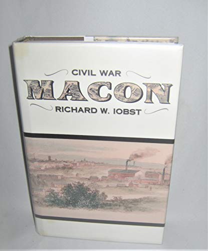 Civil War Macon; The History of a Confederate City