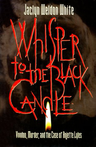 Stock image for Whisper to the Black Candle : Voodoo, Murder, and the Case of Anjette Lyles for sale by Goodbookscafe