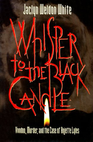 Stock image for Whisper to the Black Candle : Voodoo, Murder, and the Case of Anjette Lyles for sale by Books of the Smoky Mountains